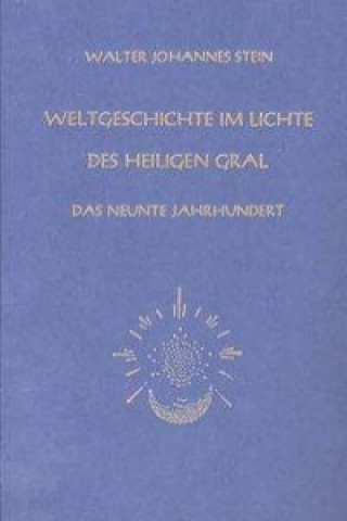 Weltgeschichte im Lichte des heiligen Gral. Das neunte Jahrhundert