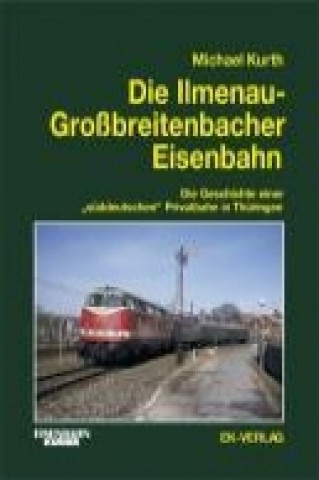 Die Ilmenau-Grossbreitenbacher Eisenbahn