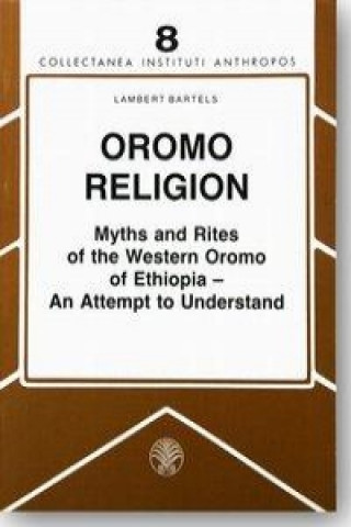 Oromo Religion. Myths and Rites of the Western Oromo of Ethiopia - An Attempt to Understand