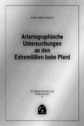 Arteriographische Untersuchungen an den Extremitäten beim Pferd