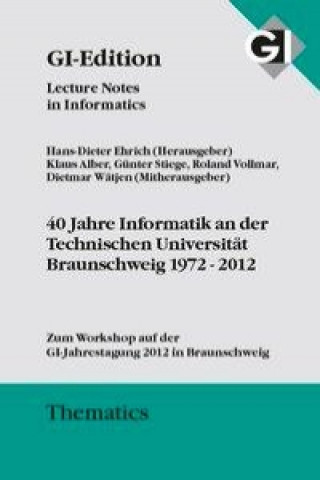40 Jahre Informatik an der Technischen Universität Braunschweig 1972-2012