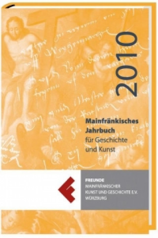 Mainfränkisches Jahrbuch für Geschichte und Kunst 2010