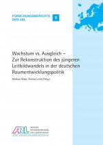 Wachstum vs. Ausgleich - Zur Rekonstruktion des jüngeren Leitbildwandels in der deutschen Raumentwicklungspolitik