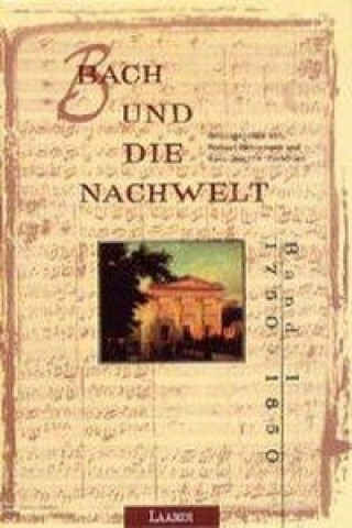 Bach und die Nachwelt. 1750 - 1850