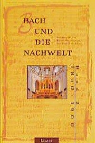 Bach und die Nachwelt. 1850 - 1900