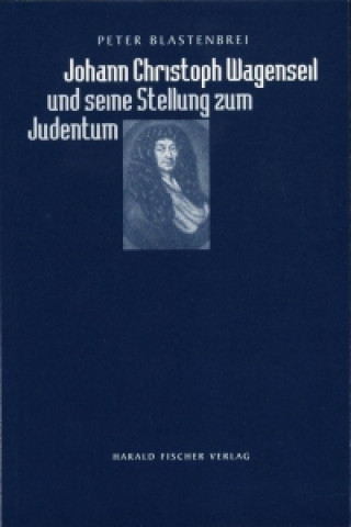 Johann Christoph Wagenseil und seine Stellung zum Judentum
