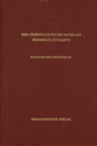 Der orientalistische Nachlass Friedrich Rückerts in der Universitäts- und Landesbibliothek Münster. Katalog der Äthiopica, Arabica, Turcica, Hebraica