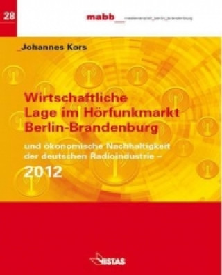 Wirtschaftliche Lage im Hörfunk Berlin-Brandenburg 2012 und ökonomische Nachhaltigkeit der deutschen Radioindustrie