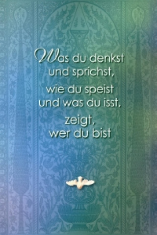 Was du denkst und sprichst, wie du speist und was du isst, zeigt wer du bist