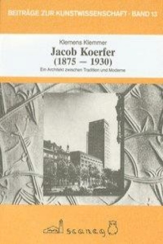 Jacob Koerfer, 1875-1930, ein Architekt zwischen Tradition und Moderne