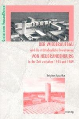 Der Wiederaufbau und die städtebauliche Erweiterung von Neubrandenburg in der Zeit zwischen 1945 und 1989
