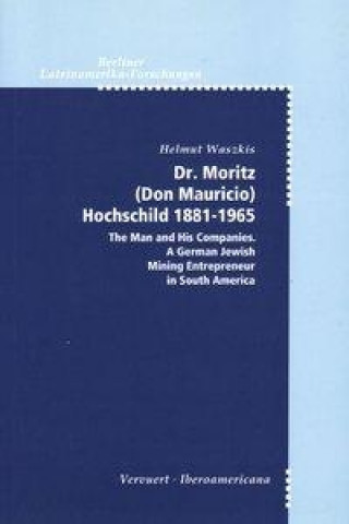 Dr. Moritz (Don Mauricio) Hochschild 1881-1965