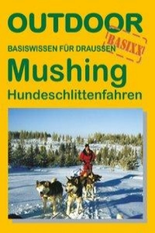 Mushing. Hundeschlittenfahren. OutdoorHandbuch