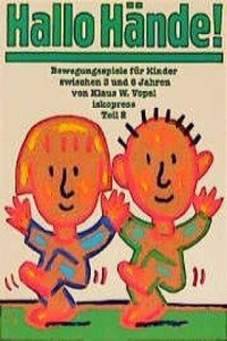 Bewegungsspiele für Kinder von 3 bis 6 Jahren / Hallo Hände!