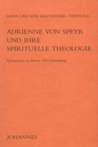 Adrienne von Speyr und ihre spirituelle Theologie