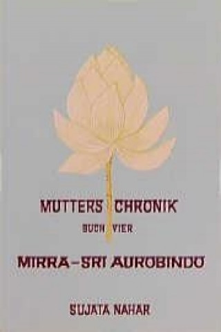 Mutters Chronik 4. Mirra. Sri Aurobindo