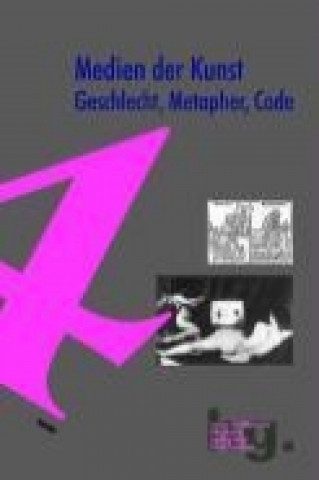 Medien der Kunst: Geschlecht, Metapher, Code