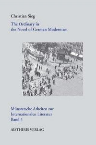 The Ordinaryin the Novel of German Modernism