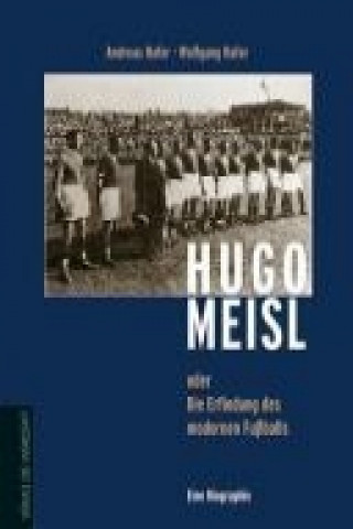 Hugo Meisl oder: die Erfindung des modernen Fußballs