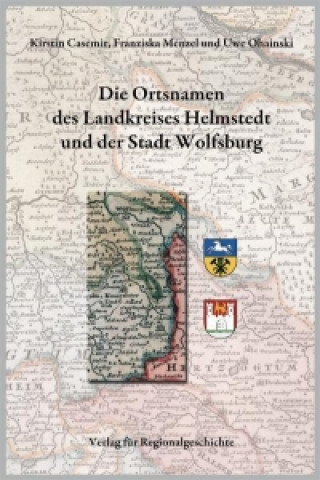Niedersächsisches Ortsnamenbuch Teil 07. Die Ortsnamen des Landkreises Helmstedt und der Stadt Wolfsburg