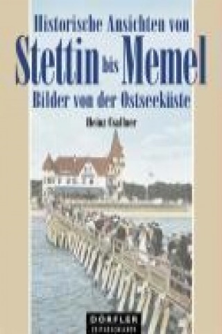 Historische Ansichten von Stettin bis Memel