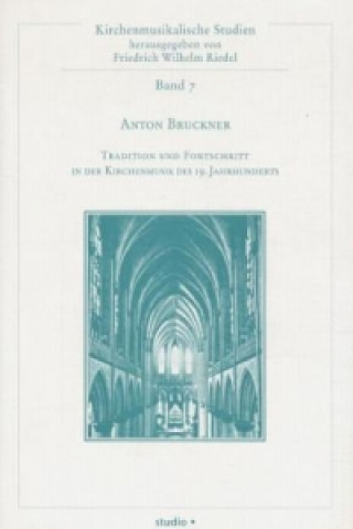 Anton Bruckner - Tradition und Fortschritt in der Kirchenmusik des 19. Jahrhunderts