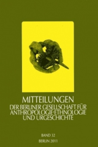 Mitteilungen der Berliner Gesellschaft für Anthropologie, Ethnologie und Urgeschichte, Band 32, 2011
