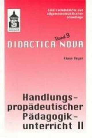 Handlungspropädeutischer Pädagogikunterricht. Eine Fachdidaktik auf allgemeindidaktischer Grundlage