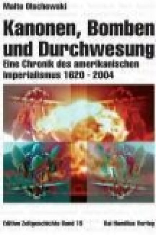 Kanonen, Bomben und Durchwesung. Eine Chronik des amerikanischen Imperialismus 1620-2004