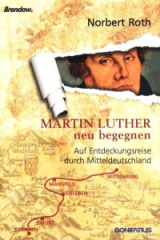 Martin Luther neu begegnen
