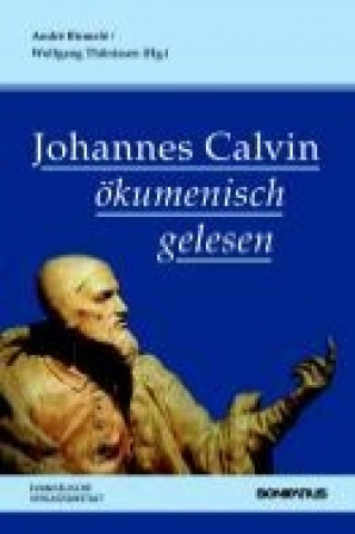 Johannes Calvin ökumenisch gelesen