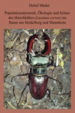 Populationsdynamik, Ökologie und Schutz des Hirschkäfers im Raum Heidelberg und Mannheim