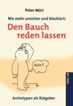 Nie mehr unsicher und blockiert: Den Bauch reden lassen