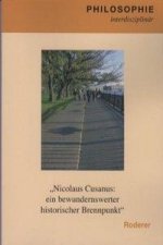 Nicolaus Cusanus: ein bewundernswerter historischer Brennpunkt