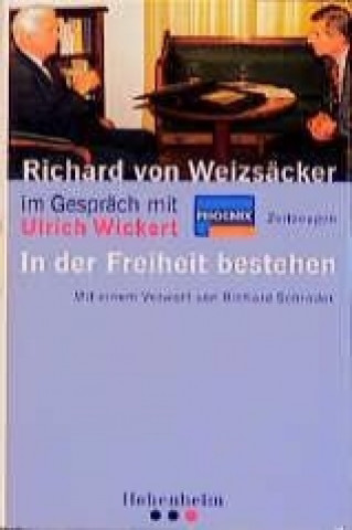 Richard von Weizsäcker im Gespräch. In der Freiheit bestehen