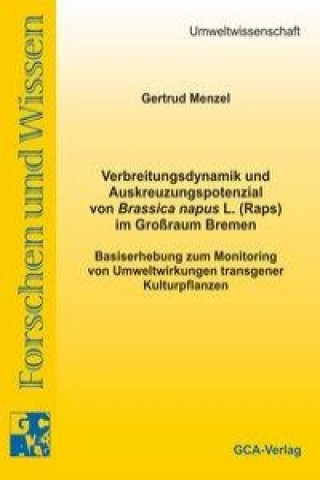 Verbreitungsdynamik und Auskreuzungspotenzial von Brassica napus L. (Raps) im Grossraum Bremen
