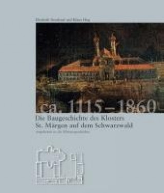 Die Baugeschichte des Klosters St. Märgen auf dem Schwarzwald eingebettet in die Klostergeschichte ca. 1115 - 1860