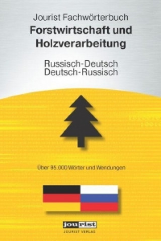 Jourist Fachwörterbuch Forstwirtschaft und Holzverarbeitung Russisch-Deutsch, Deutsch-Russisch