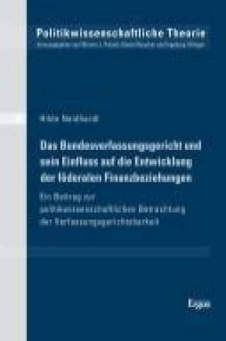 Das Bundesverfassungsgericht und sein Einfluss auf die Entwicklung der föderalen Finanzbeziehungen