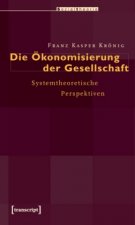 Die Ökonomisierung der Gesellschaft