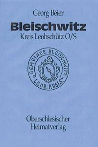 Bleischwitz/Kreis Leobschütz in Oberschlesien Chronik. Band II