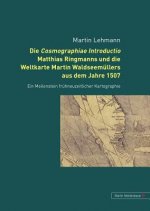 Cosmographiae Introductio Matthias Ringmanns Und Die Weltkarte Martin Waldseemuellers Aus Dem Jahre 1507