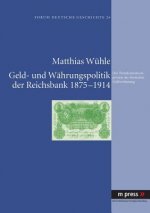 Geld- Und Waehrungspolitik Der Reichsbank 1875-1914