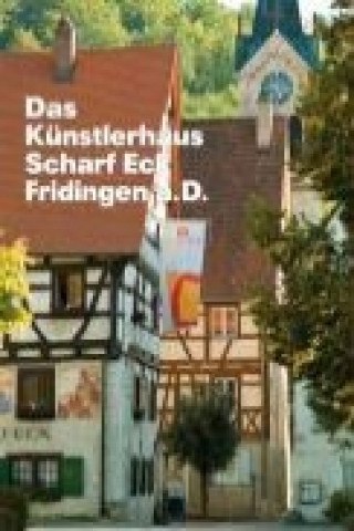 Das Künstlerhaus Scharf Eck Fridingen a.D.