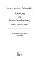 Abbildung und Lebensbeschreibung Doctor Martin Luthers.