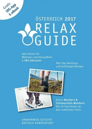 RELAX Guide 2017 Österreich - Der kritische Wellness- und Gesundheitshotelführer Extra: die besten Hotels für Ihren Wander- und Schneeschuhwanderurlau