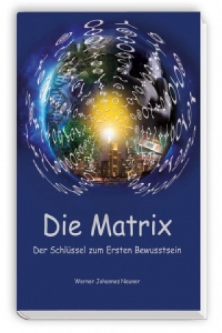 Die Matrix - Der Schlüssel zum Ersten Bewusstsein