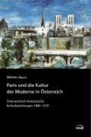 Paris und die Kultur der Moderne in Österreich