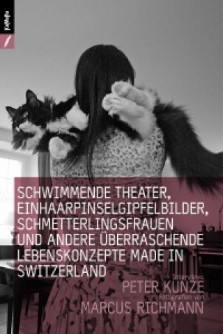 Schwimmende Theater, Einhaarpinselgipfelbilder, Schmetterlingsfrauen und andere überraschende Lebenskonzepte made in Switzerland