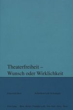 Theaterfreiheit - Wunsch oder Wirklichkeit?